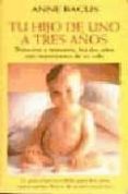 tu hijo de uno a tres años: trimestre a trimestre, los dos años m as importantes de su vida-anne bacus-9788486193683 tu hijo de uno a tres años: trimestre a trimestre, los dos años m as importantes de su vida-anne bacus-9788486193683