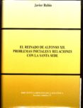 el reinado de alfonso xii: problemas iniciales y relaciones con l a santa sede-9788487661983 el reinado de alfonso xii: problemas iniciales y relaciones con l a santa sede-9788487661983
