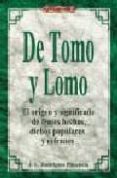 de tomo y lomo: el origen y significado de frases, hechos, dichos populares, refranes-jose luis rodriguez plasencia-9788488893383 de tomo y lomo: el origen y significado de frases, hechos, dichos populares, refranes-jose luis rodriguez plasencia-9788488893383