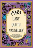 1985, l any que tu vas neixer-rosa collado bascompte-9788489589483 1985, l any que tu vas neixer-rosa collado bascompte-9788489589483