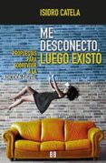 me desconecto, luego existo-isidro catela marcos-9788490559383 me desconecto, luego existo-isidro catela marcos-9788490559383