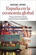españa en la economia global: claves del exito de las exportaciones españolas-rafael myro-9788490566183 españa en la economia global: claves del exito de las exportaciones españolas-rafael myro-9788490566183