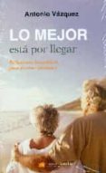 lo mejor esta por llegar-antonio vazquez-9788490613283 lo mejor esta por llegar-antonio vazquez-9788490613283