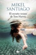 el extraño verano de tom harvey-mikel santiago-9788490705483 el extraño verano de tom harvey-mikel santiago-9788490705483