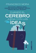 cuando el cerebro juega con las ideas-francisco mora-9788491045083 cuando el cerebro juega con las ideas-francisco mora-9788491045083