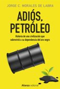 adiós, petróleo-jorge c. morales de labra-9788491046783 adiós, petróleo-jorge c. morales de labra-9788491046783