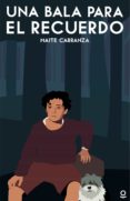 una bala para el recuerdo-maite carranza-9788491222583 una bala para el recuerdo-maite carranza-9788491222583