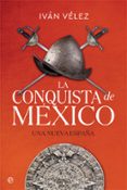 la conquista de mexico: una nueva españa-ivan velez-9788491645283 la conquista de mexico: una nueva españa ivan velez 9788491645283