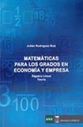 matematicas para los grados en economia y empresa algebra lineal teoria-julian rodriguez-9788492477883 matematicas para los grados en economia y empresa algebra lineal teoria-julian rodriguez-9788492477883
