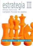 estrategia iii: analisis instructivos de sus mejores partidas-mikhail botvinnik-9788492517183 estrategia iii: analisis instructivos de sus mejores partidas-mikhail botvinnik-9788492517183