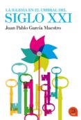 la iglesia en el umbral del siglo xxi-juan pablo garcia maestro-9788493832483 la iglesia en el umbral del siglo xxi-juan pablo garcia maestro-9788493832483