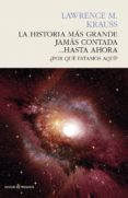 la historia más grande jamás contada... hasta ahora-lawrence m. krauss-9788494495083 la historia más grande jamás contada... hasta ahora-lawrence m. krauss-9788494495083