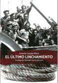 el ultimo linchamiento-antonio casado mena-9788494825583 el ultimo linchamiento-antonio casado mena-9788494825583