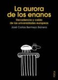 la aurora de los enanos: decadencia y caida de las universidades europeas-jose carlos bermejo barrera-9788495440983 la aurora de los enanos: decadencia y caida de las universidades europeas-jose carlos bermejo barrera-9788495440983
