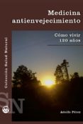 medicina antienvejecimiento: como vivir 120 años-adolfo perez-9788496319783 medicina antienvejecimiento: como vivir 120 años-adolfo perez-9788496319783