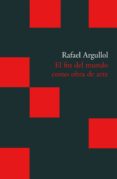 el fin del mundo como obra de arte-rafael argullol-9788496489783 el fin del mundo como obra de arte-rafael argullol-9788496489783