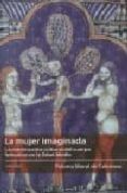 la mujer imaginada: la construccion cultural del cuerpo femenino en la edad media-p. moral de calatrava-9788496633483 la mujer imaginada: la construccion cultural del cuerpo femenino en la edad media-p. moral de calatrava-9788496633483