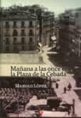 mañana a las once en la plaza de la cebada-manolo lopez-9788496721883 mañana a las once en la plaza de la cebada-manolo lopez-9788496721883