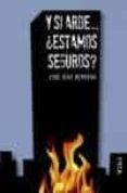 y si arde ¿estamos seguros?-jose diaz herrera-9788496797383 y si arde ¿estamos seguros?-jose diaz herrera-9788496797383