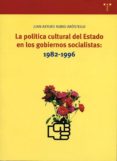la politica cultural del estado en los gobiernos socialistas: 198 2-1996-juan arturo rubio arostegui-9788497040983 la politica cultural del estado en los gobiernos socialistas: 198 2-1996-juan arturo rubio arostegui-9788497040983