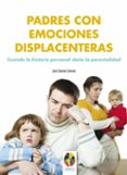 padres con emociones displacenteras: cuando la historia personal daña la parentalidad-jos� serrano serrano-9788497276283 padres con emociones displacenteras: cuando la historia personal daña la parentalidad-jos� serrano serrano-9788497276283