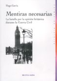 mentiras necesarias: la batalla por la opinion britanica durante la guerra civil-hugo garcia-9788497427883 mentiras necesarias: la batalla por la opinion britanica durante la guerra civil-hugo garcia-9788497427883