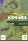 practica tu español: ortografia (ele: a2-b1)-javier lahuerta-9788497784283 practica tu español: ortografia (ele: a2-b1)-javier lahuerta-9788497784283