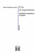 o rio do esquecemento: identidade antropoloxica de galicia-manuel mandianes castro-9788497820783 o rio do esquecemento: identidade antropoloxica de galicia-manuel mandianes castro-9788497820783