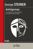 antigonas: la travesia de un mito universal por la historia de oc cidente-george steiner-9788497847483 antigonas: la travesia de un mito universal por la historia de oc cidente-george steiner-9788497847483