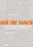 asi se hace: tecnicas de fabricacion para diseño de producto-chris lefteri-9788498012583 asi se hace: tecnicas de fabricacion para diseño de producto-chris lefteri-9788498012583