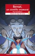 bernat, un cientific enamorat-pep castellano-9788498246483 bernat, un cientific enamorat-pep castellano-9788498246483