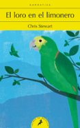el loro en el limonero-chris stewart-9788498387483 el loro en el limonero-chris stewart-9788498387483