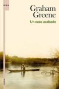 un caso acabado; seguido de en busca de un personaje-graham greene-9788498675283 un caso acabado; seguido de en busca de un personaje-graham greene-9788498675283