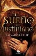 el sueño de justiniano-salvador felip-9788498728583 el sueño de justiniano-salvador felip-9788498728583
