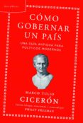 como gobernar un pais: consejos de la antiguedad para lideres de hoy-philip freeman-marco tulio ciceron-9788498925883 como gobernar un pais: consejos de la antiguedad para lideres de hoy-philip freeman-marco tulio ciceron-9788498925883