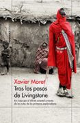 tras los pasos de livingstone-xavier moret-9788499427683 tras los pasos de livingstone-xavier moret-9788499427683