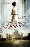 mi ultima duquesa-daisy goodwin-9788499703183 mi ultima duquesa-daisy goodwin-9788499703183