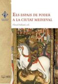 els espais de poder a la ciutat medieval-flocel sabate-9788499759883 els espais de poder a la ciutat medieval-flocel sabate-9788499759883