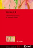 ciencia 3-6: laboratorios de ciencias en la escuela infantil-silvia vega-9788499803883 ciencia 3-6: laboratorios de ciencias en la escuela infantil-silvia vega-9788499803883