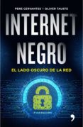 internet negro: el lado oscuro de la red-oliver tauste-pere cervantes pascual-9788499985183 internet negro: el lado oscuro de la red-oliver tauste-pere cervantes pascual-9788499985183