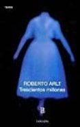 trescientos millones-roberto arlt-9789500306683 trescientos millones-roberto arlt-9789500306683