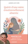 GUÉRIR D'UNE MÈRE ÉMOTIONNELLEMENT ABSENTE : RENAÎTRE À SOI, QUAND L'AMOUR MATERNEL A MANQUÉ