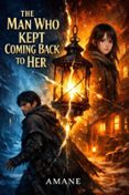 THE MAN WHO KEPT COMING BACK TO HER