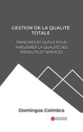 GESTION DE LA QUALITÉ TOTALE: PRINCIPES ET OUTILS POUR AMÉLIORER LA QUALITÉ DES PRODUITS ET SERVICES  (edición en francés)