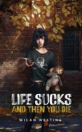 LIFE SUCKS AND THEN YOU DIE  (edición en inglés)