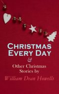 Descargar libros electrónicos gratis aleman CHRISTMAS EVERY DAY & OTHER CHRISTMAS STORIES BY WILLIAM DEAN HOWELLS en español FB2 DJVU 4057664560193 de WILLIAM DEAN HOWELLS