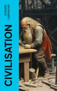 Descargar libros de google epub CIVILISATION  (edición en inglés) iBook en español de EDWARD CARPENTER