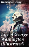 Rapidshare descargar libros LIFE OF GEORGE WASHINGTON (ILLUSTRATED) (edición en inglés) in Spanish MOBI FB2 PDF de WASHINGTON IRVING 8596547673293