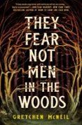 THEY FEAR NOT MEN IN THE WOODS