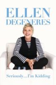 seriously in kidding-ellen degeneres-9781455508693 seriously in kidding-ellen degeneres-9781455508693